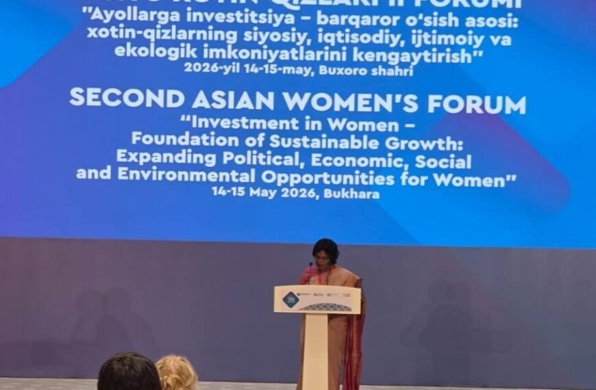 15 May 2026 : Attended and addressed the Second Asian Women’s Forum, Bukhara, Uzbekistan